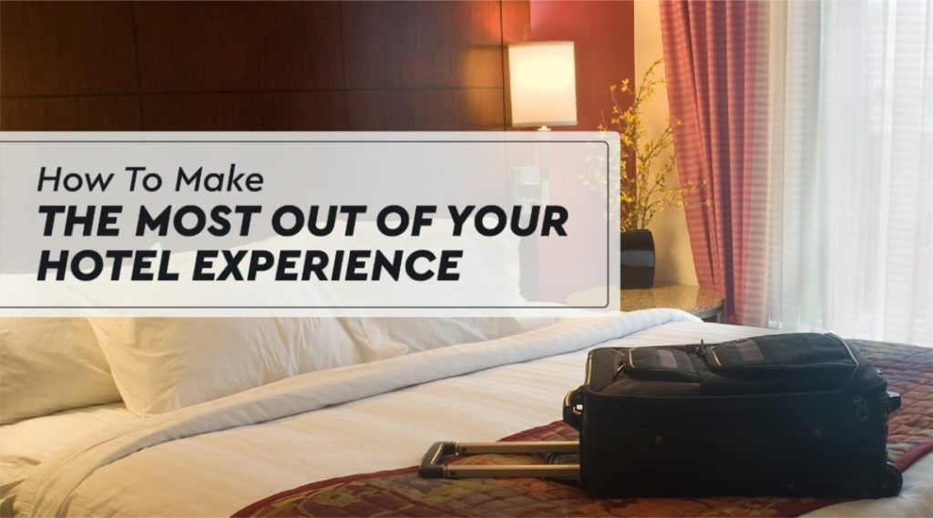 How to make the most out of your hotel experience!
