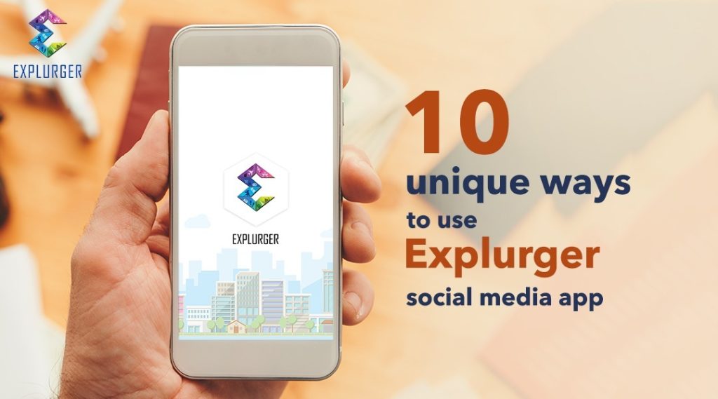 10 unique ways to use Explurger social media app