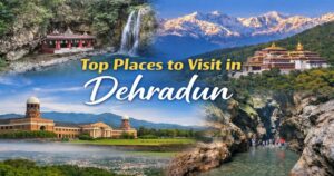 Places to Visit in Dehradun